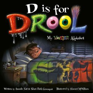 D Is for Drool: My Monster Alphabet -- Amanda Noll